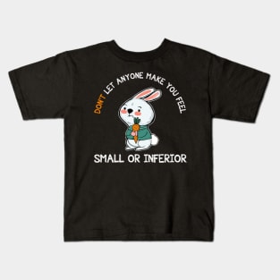 Don't Let Anyone Make You Feel Small Rabbit Kids T-Shirt